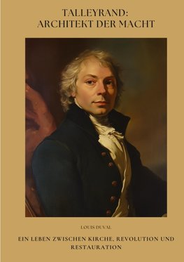 Talleyrand: Architekt der Macht