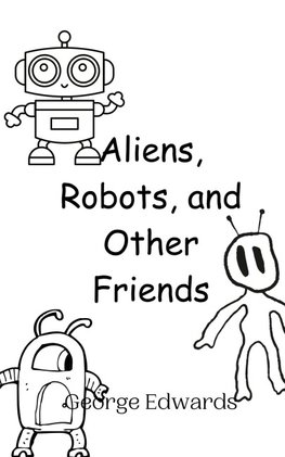 Aliens, Robots, and Other Friends