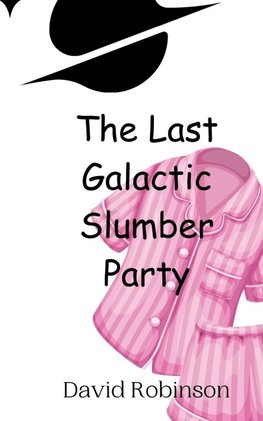 The Last Galactic Slumber Party