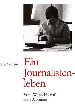 Ernst Probst: Ein Journalistenleben