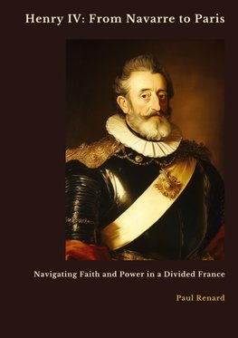 Henry IV: From Navarre to Paris