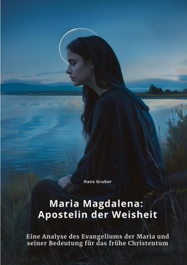 Maria Magdalena:  Apostelin der Weisheit