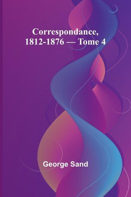 Correspondance, 1812-1876 - Tome 4