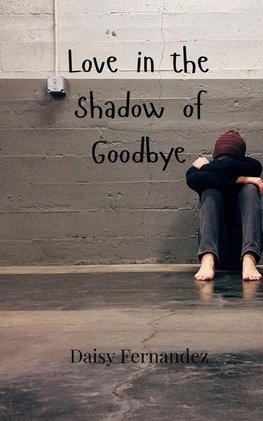 Love in the Shadow of Goodbye