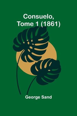 Consuelo, Tome 1 (1861)