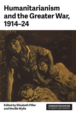 Humanitarianism and the Greater War, 1914-24