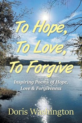 To Hope,  To Love, To Forgive