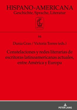 Constelaciones y redes literarias de escritoras latinoamericanas actuales entre América y Europa