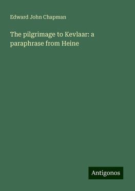 The pilgrimage to Kevlaar: a paraphrase from Heine