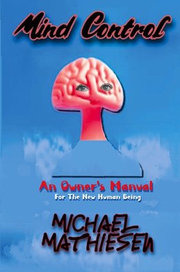 Mind Control  -  An Owner's Manual for the New Human Being