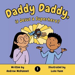 Daddy Daddy, is Jesus a Superhero?