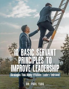 10 BASIC SERVANT PRINCIPLES TO IMPROVE LEADERSHIP