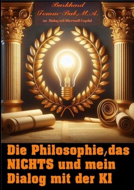 Die Philosophie, das Nichts und mein Dialog mit der K I