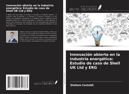 Innovación abierta en la industria energética: Estudio de caso de Shell UK Ltd y ERG
