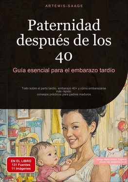 Paternidad después de los 40: Guía esencial para el embarazo tardío
