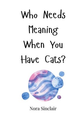 Who Needs Meaning When You Have Cats?