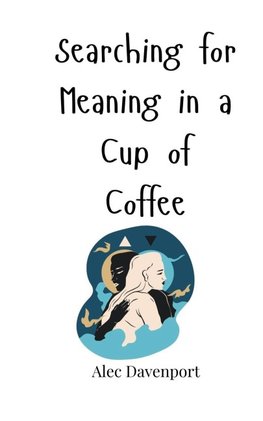 Searching for Meaning in a Cup of Coffee