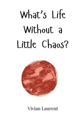 What's Life Without a Little Chaos?