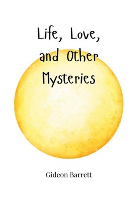 Life, Love, and Other Mysteries