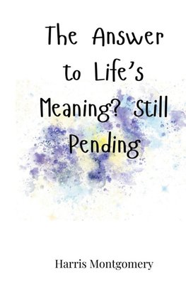 The Answer to Life's Meaning? Still Pending