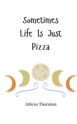 Sometimes Life Is Just Pizza
