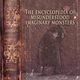 The Encyclopedia of Misunderstood Imaginary Monsters
