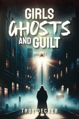 Girls, Ghosts, and Guilt Volume 1  Paperback