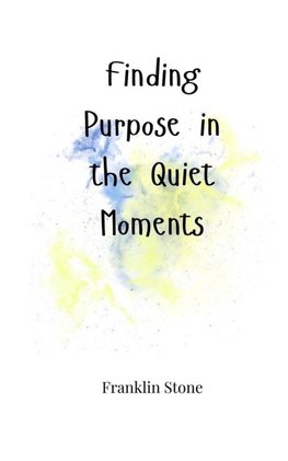 Finding Purpose in the Quiet Moments