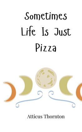 Sometimes Life Is Just Pizza
