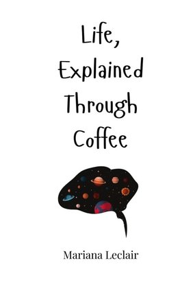 Life, Explained Through Coffee