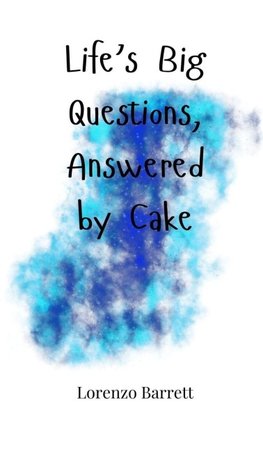 Life's Big Questions, Answered by Cake