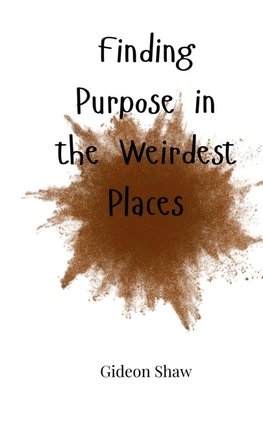Finding Purpose in the Weirdest Places