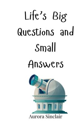 Life's Big Questions and Small Answers