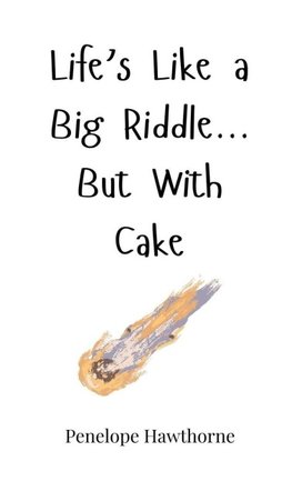 Life's Like a Big Riddle... But With Cake