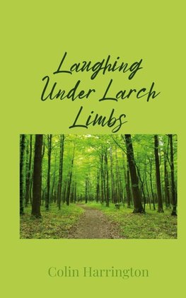 Laughing Under Larch Limbs