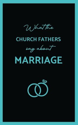 What the Church Fathers Say about Marriage
