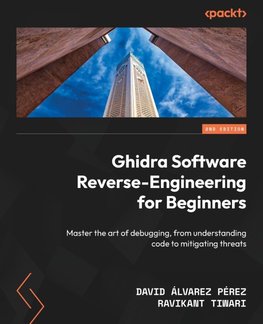 Ghidra Software Reverse-Engineering for Beginners - Second Edition