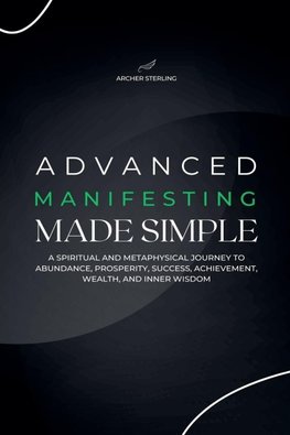 Advanced Manifesting Made Simple