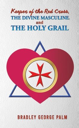 Keeper of the Red Cross, the Divine Masculine, and the Holy Grail