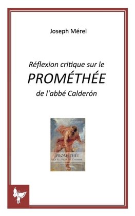 Réflexion critique sur le PROMÉTHÉE de l'abbé Calderón