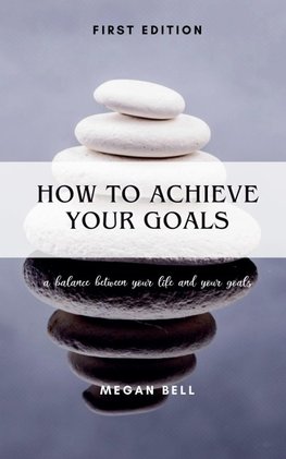 How to Achieve Your Goals