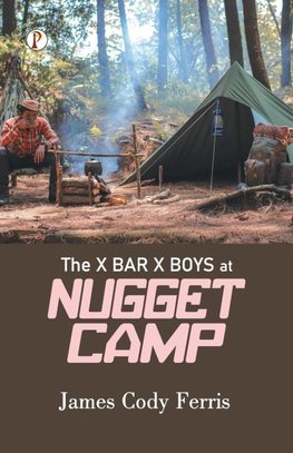 The X Bar X BOYS AT NUGGET CAMP