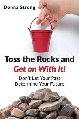 Toss the Rocks and Get on With It!