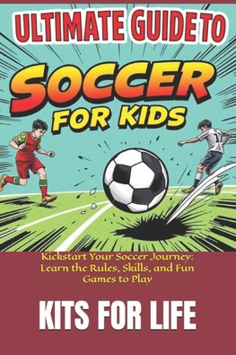 Ultimate Guide to Soccer for Kids