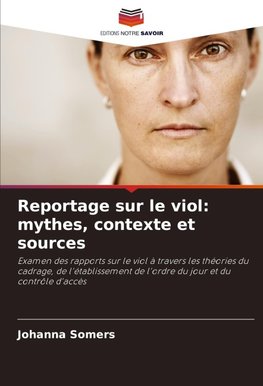 Reportage sur le viol: mythes, contexte et sources