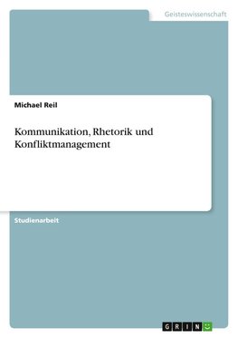Kommunikation, Rhetorik und Konfliktmanagement