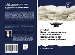 M-CLE: Konstruktiwistskaq sreda obucheniq s ispol'zowaniem kreatiwnyh robotow