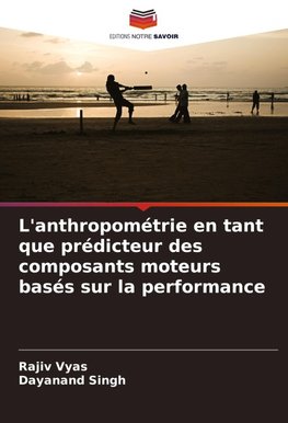 L'anthropométrie en tant que prédicteur des composants moteurs basés sur la performance