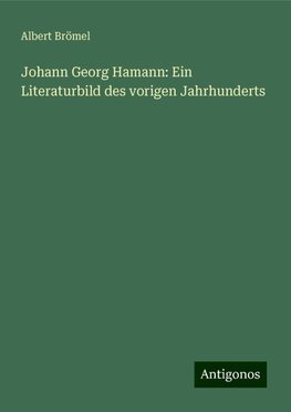 Johann Georg Hamann: Ein Literaturbild des vorigen Jahrhunderts