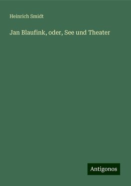 Jan Blaufink, oder, See und Theater
